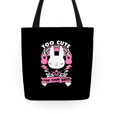 Too Cute For Your Shit Tote