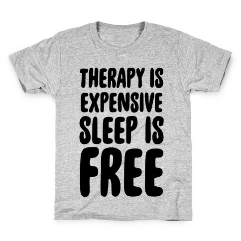 Therapy is Expensive - Sleep is Free Kids T-Shirt