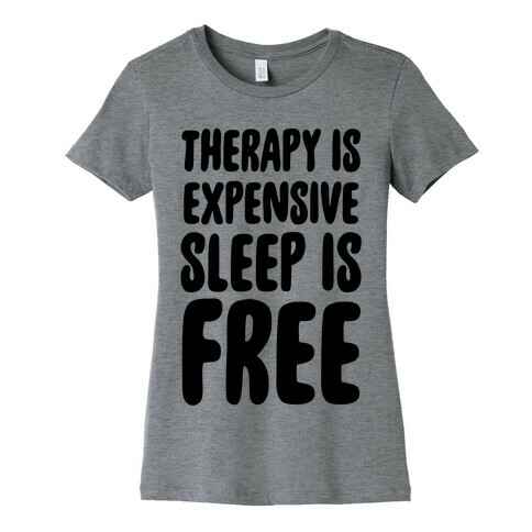 Therapy is Expensive - Sleep is Free Womens T-Shirt