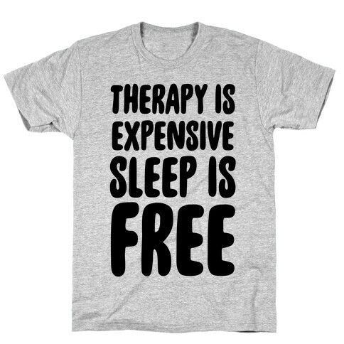 Therapy is Expensive - Sleep is Free T-Shirt