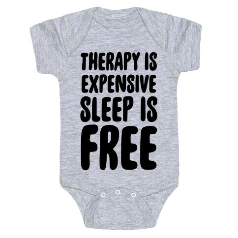 Therapy is Expensive - Sleep is Free Baby One-Piece