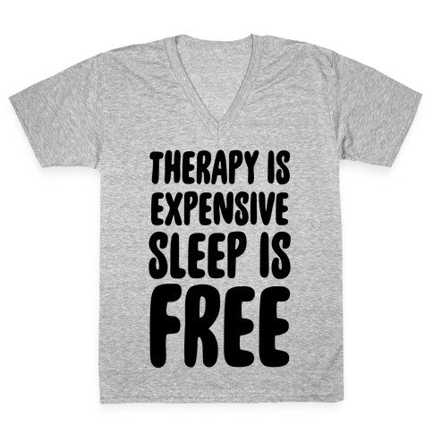 Therapy is Expensive - Sleep is Free V-Neck Tee Shirt