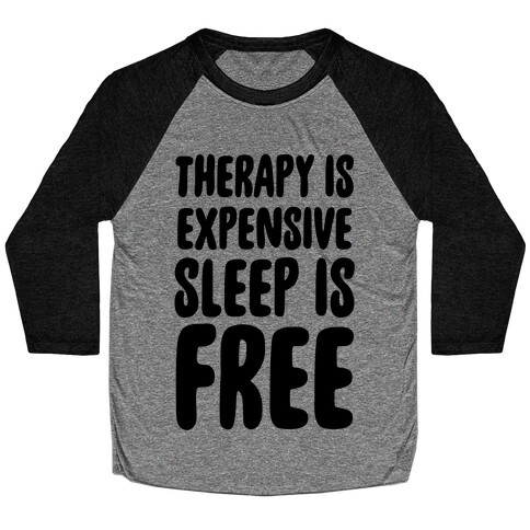 Therapy is Expensive - Sleep is Free Baseball Tee