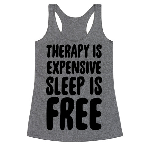 Therapy is Expensive - Sleep is Free Racerback Tank Top