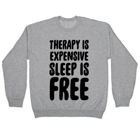 Therapy is Expensive - Sleep is Free Pullover
