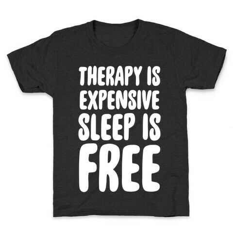 Therapy is Expensive - Sleep is Free Kids T-Shirt