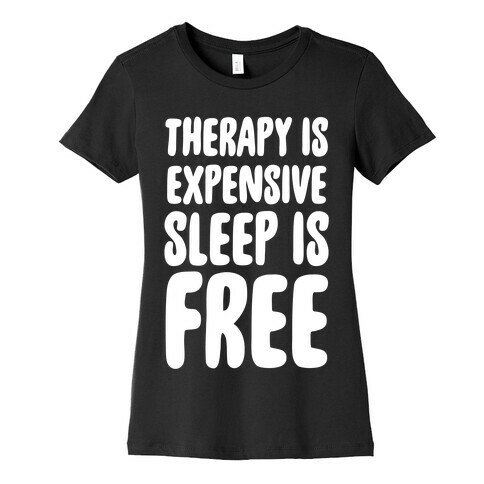 Therapy is Expensive - Sleep is Free Womens T-Shirt