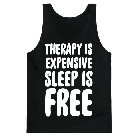 Therapy is Expensive - Sleep is Free Tank Top