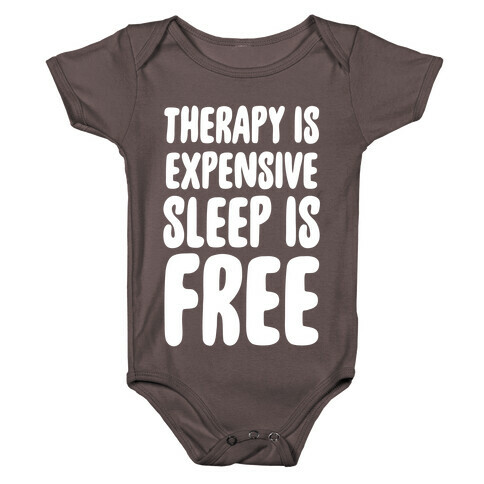 Therapy is Expensive - Sleep is Free Baby One-Piece