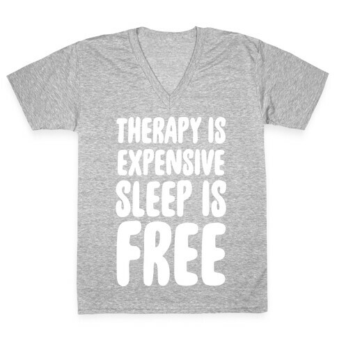 Therapy is Expensive - Sleep is Free V-Neck Tee Shirt