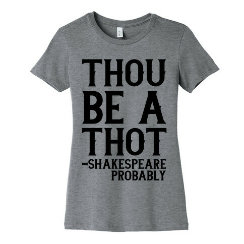 Thou be a Thot - Shakespeare, probably  Womens T-Shirt