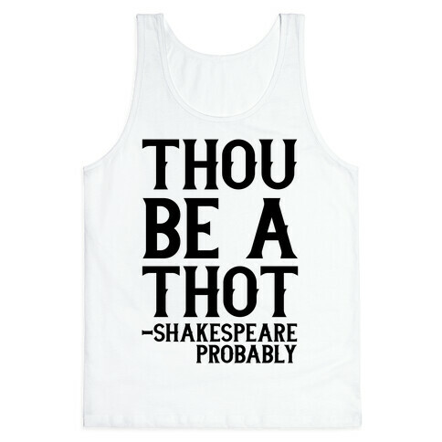 Thou be a Thot - Shakespeare, probably  Tank Top