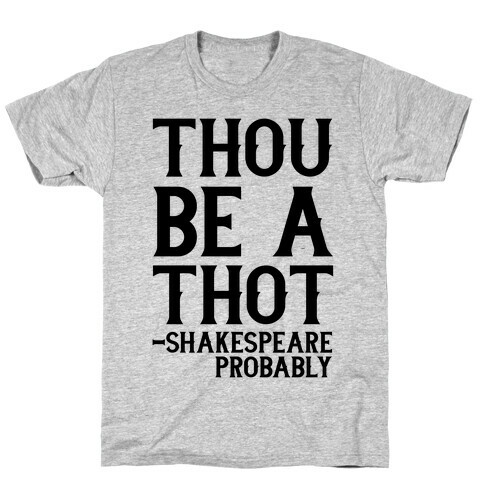 Thou be a Thot - Shakespeare, probably  T-Shirt
