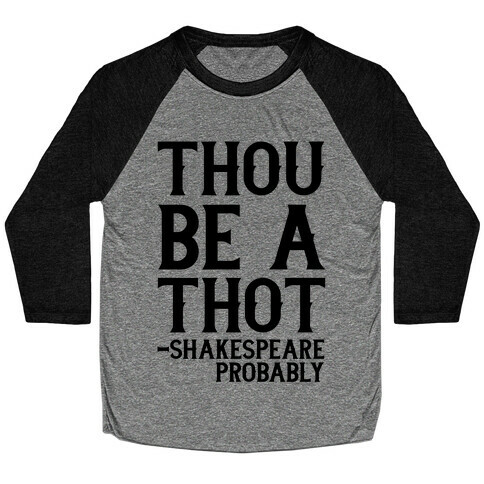 Thou be a Thot - Shakespeare, probably  Baseball Tee