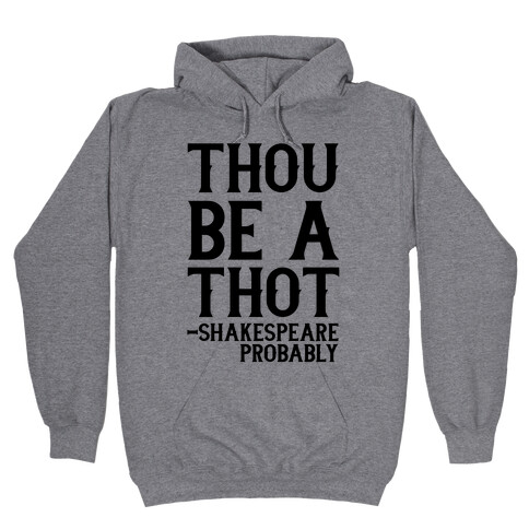 Thou be a Thot - Shakespeare, probably  Hooded Sweatshirt