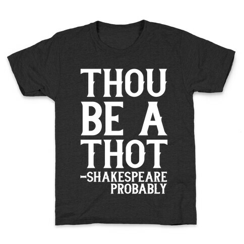 Thou be a Thot - Shakespeare, probably  Kids T-Shirt