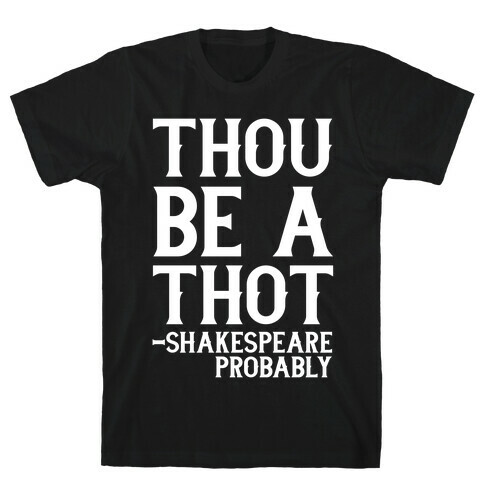 Thou be a Thot - Shakespeare, probably  T-Shirt