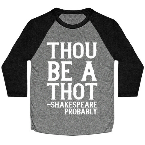 Thou be a Thot - Shakespeare, probably  Baseball Tee