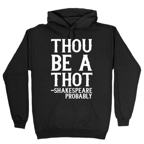 Thou be a Thot - Shakespeare, probably  Hooded Sweatshirt