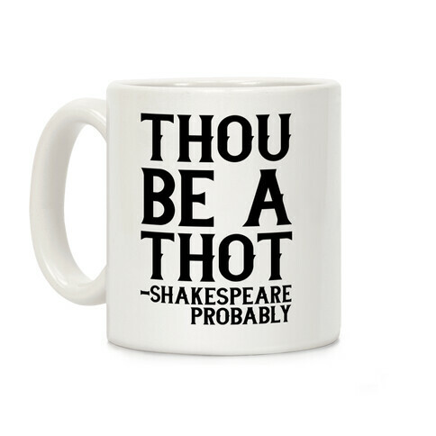 Thou be a Thot - Shakespeare, probably  Coffee Mug