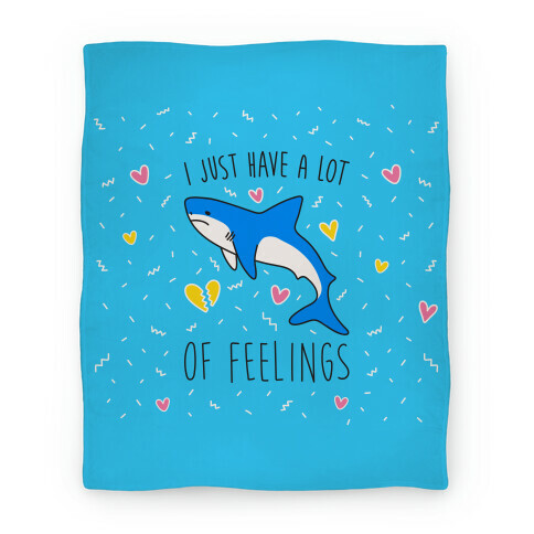 I Just Have A Lot Of Feelings - Shark Blanket