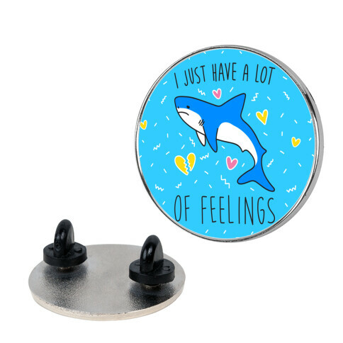 I Just Have A Lot Of Feelings - Shark Pin