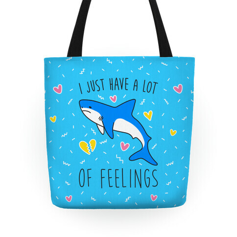 I Just Have A Lot Of Feelings - Shark Tote