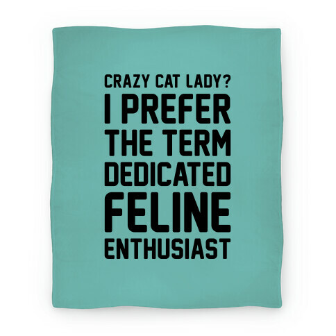 Crazy Cat Lady? I Prefer The Term Dedicated Feline Enthusiast Blanket