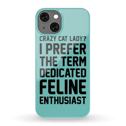 Crazy Cat Lady? I Prefer The Term Dedicated Feline Enthusiast Phone Case