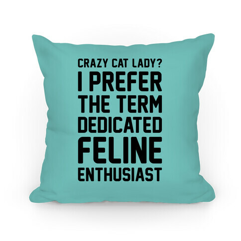 Crazy Cat Lady? I Prefer The Term Dedicated Feline Enthusiast Pillow