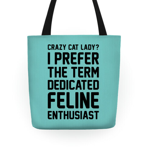 Crazy Cat Lady? I Prefer The Term Dedicated Feline Enthusiast Tote