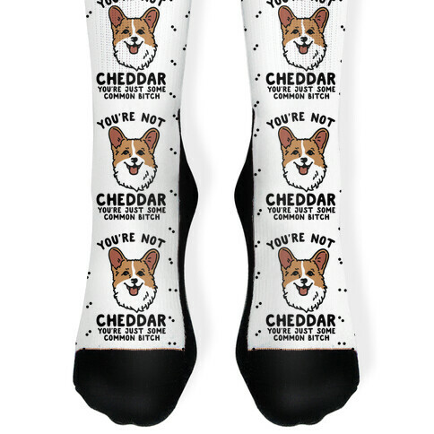 You're Not Cheddar You're Just Some Common Bitch Sock