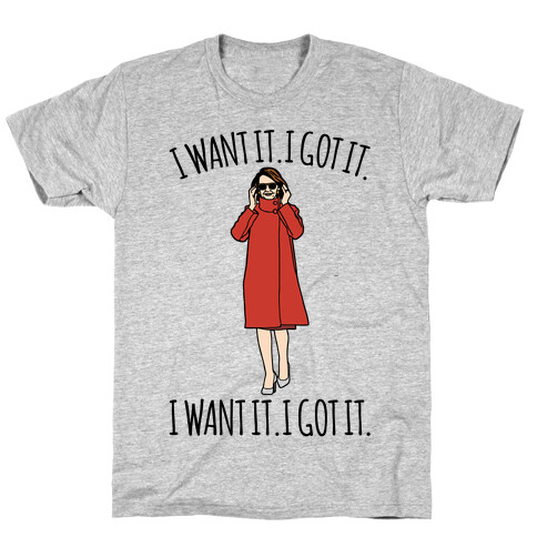 I Want It I Got It Nancy Pelosi Parody T-Shirt