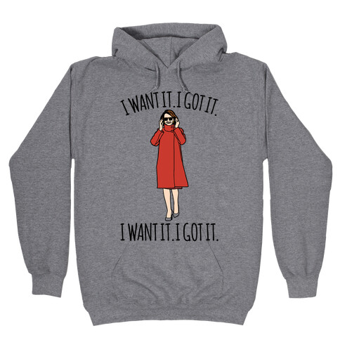 I Want It I Got It Nancy Pelosi Parody Hooded Sweatshirt