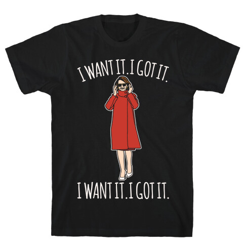 I Want It I Got It Nancy Pelosi Parody T-Shirt