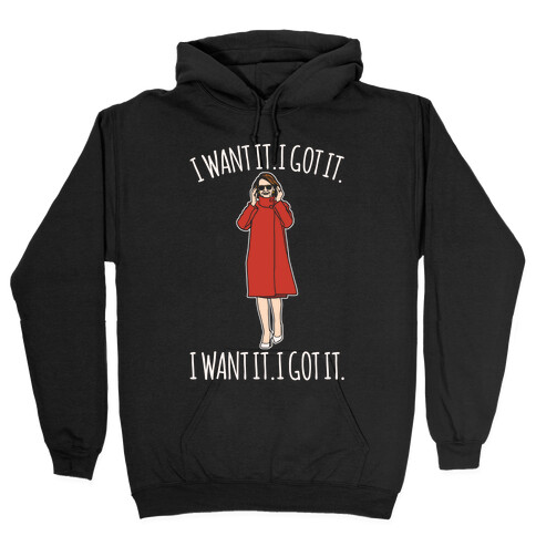 I Want It I Got It Nancy Pelosi Parody Hooded Sweatshirt