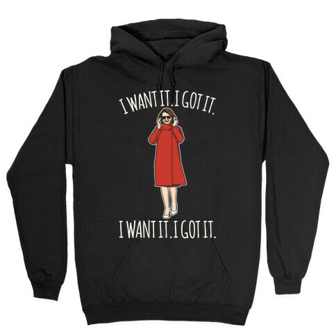 I Want It I Got It Nancy Pelosi Parody Hooded Sweatshirt