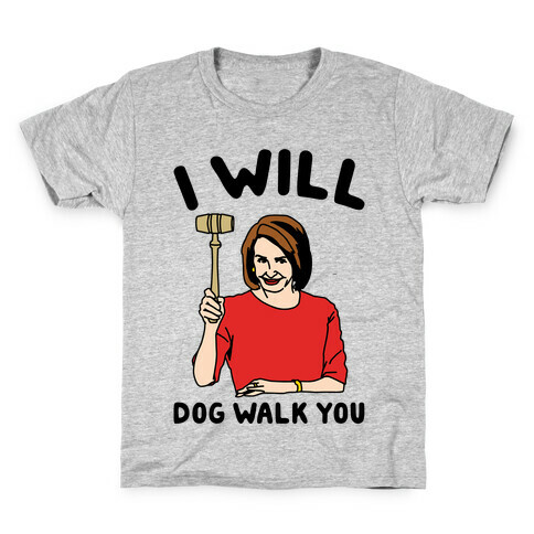 I Will Dog Walk You Nancy Pelosi Parody Kids T-Shirt