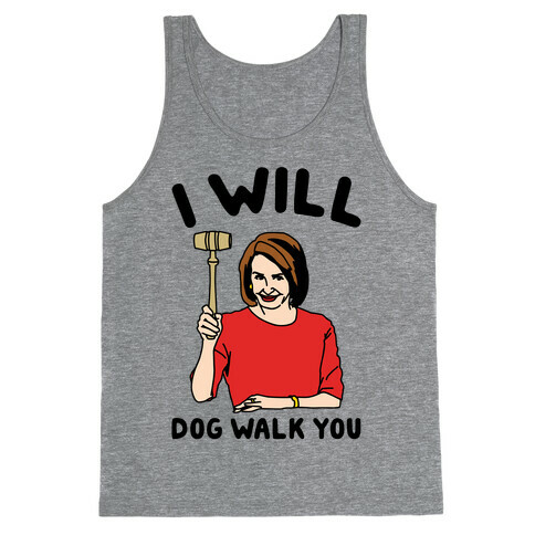 I Will Dog Walk You Nancy Pelosi Parody Tank Top
