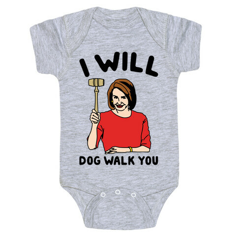 I Will Dog Walk You Nancy Pelosi Parody Baby One-Piece