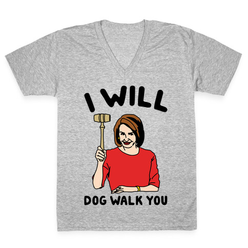 I Will Dog Walk You Nancy Pelosi Parody V-Neck Tee Shirt