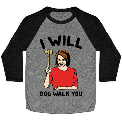 I Will Dog Walk You Nancy Pelosi Parody Baseball Tee