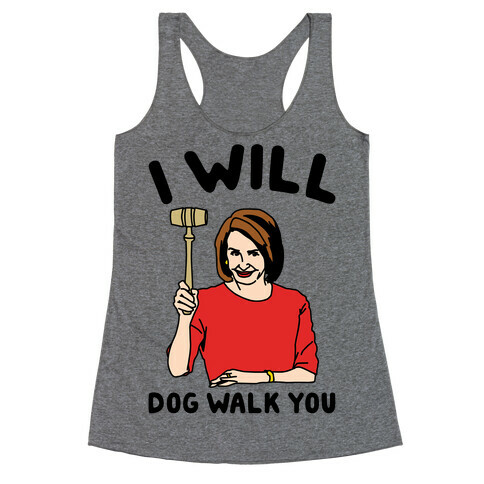 I Will Dog Walk You Nancy Pelosi Parody Racerback Tank Top