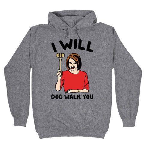 I Will Dog Walk You Nancy Pelosi Parody Hooded Sweatshirt