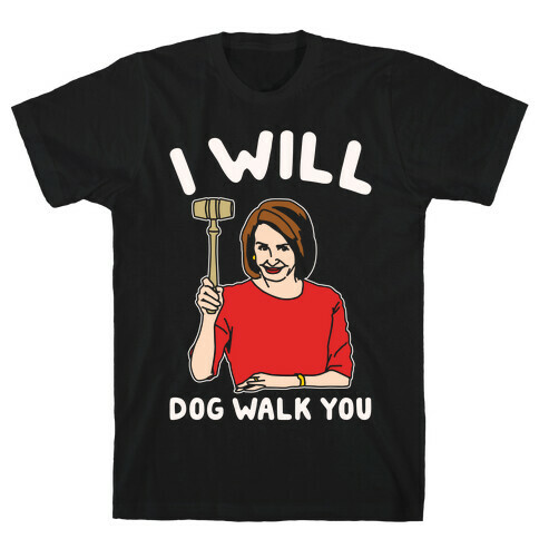 I Will Dog Walk You Nancy Pelosi Parody White Print T-Shirt