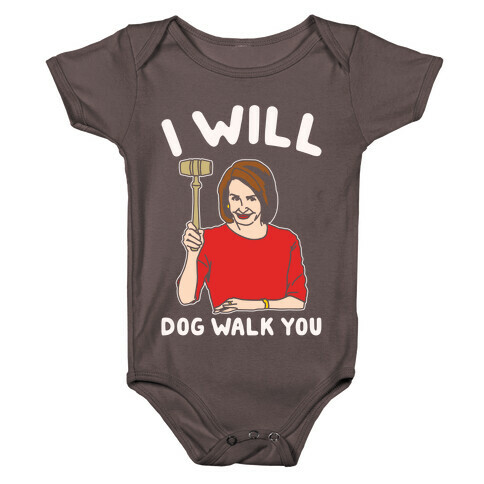 I Will Dog Walk You Nancy Pelosi Parody White Print Baby One-Piece