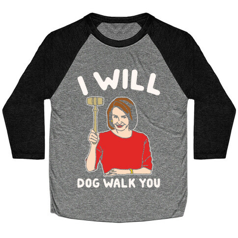 I Will Dog Walk You Nancy Pelosi Parody White Print Baseball Tee