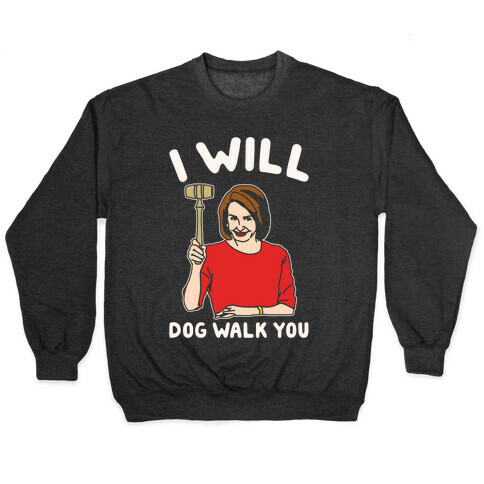 I Will Dog Walk You Nancy Pelosi Parody White Print Pullover