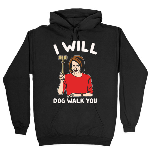 I Will Dog Walk You Nancy Pelosi Parody White Print Hooded Sweatshirt