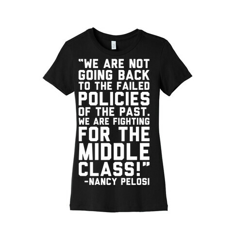 Fighting For The Middle Class Nancy Pelosi Quote White Print Womens T-Shirt